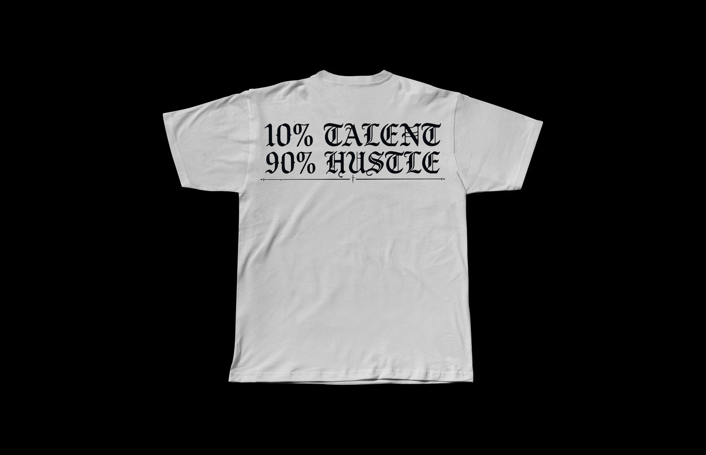 10% TALENT 90% HUSTLE T SHIRTS SHIPS AUG 5TH