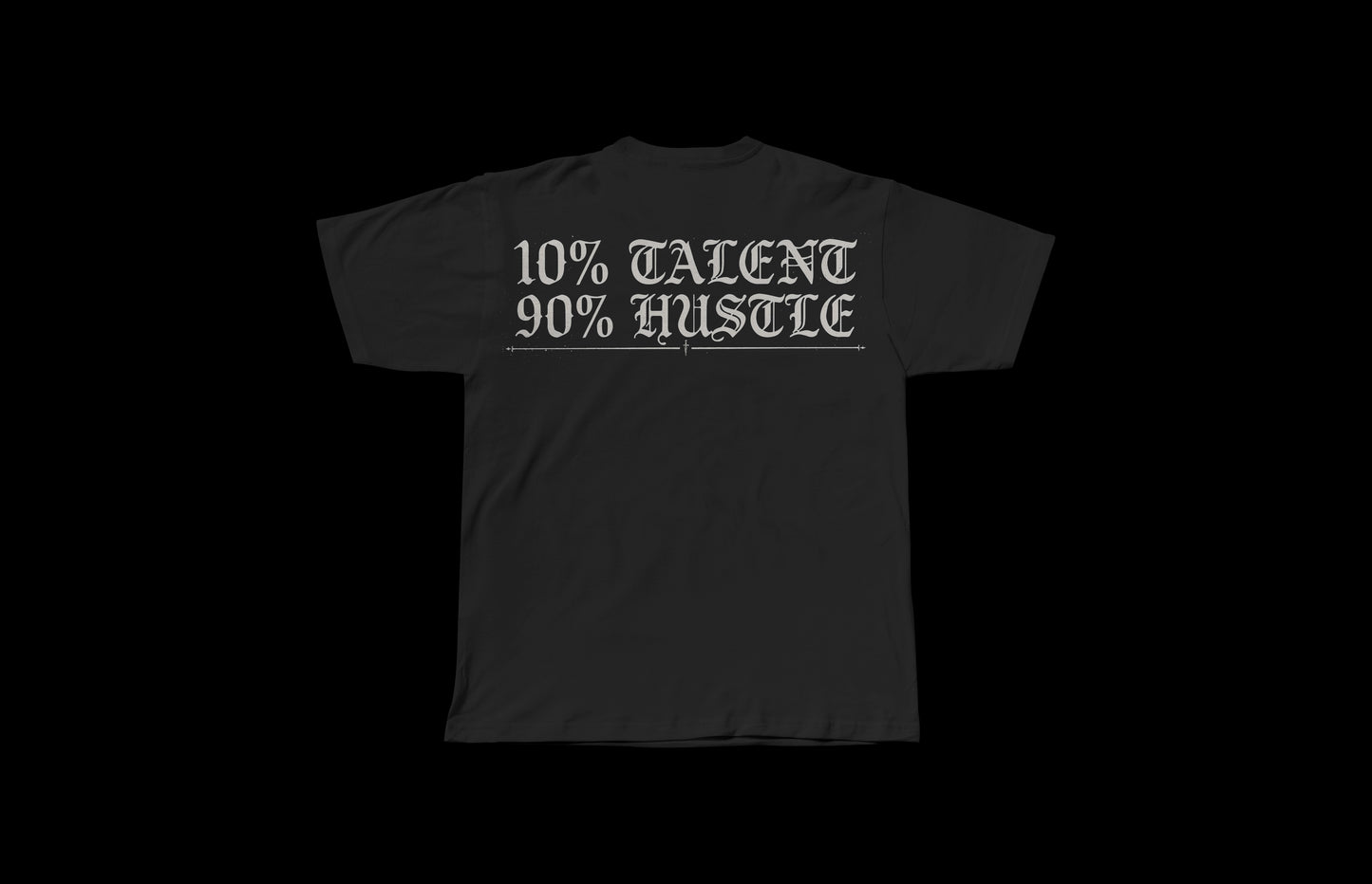 10% TALENT 90% HUSTLE T SHIRTS SHIPS AUG 5TH